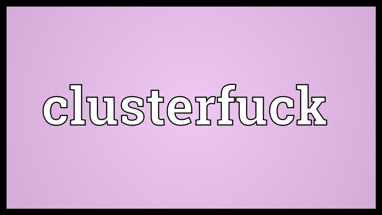 Clusterfuck